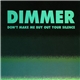 Dimmer - Don't Make Me Buy Out Your Silence